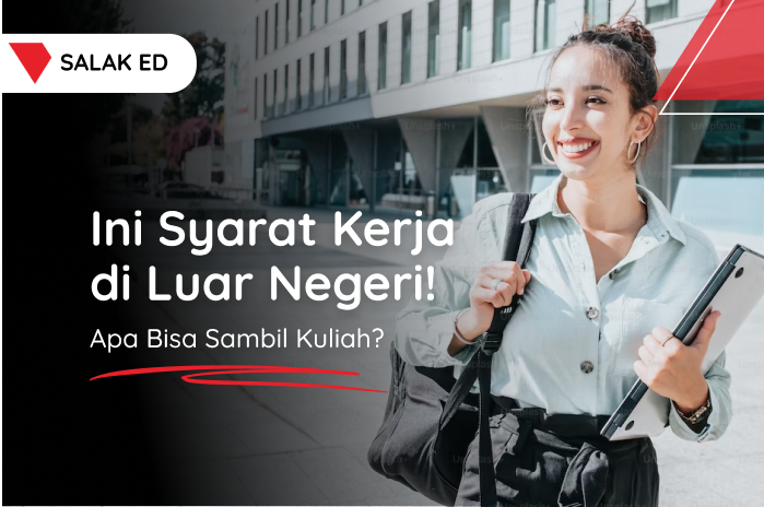 Ini Syarat Kerja di Luar Negeri! Apa Bisa Sambil Kuliah?