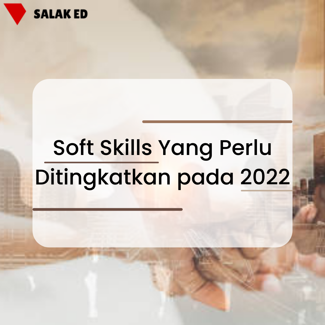 Soft Skill Yang Perlu Dikembang Pada 2022 – Salak Education