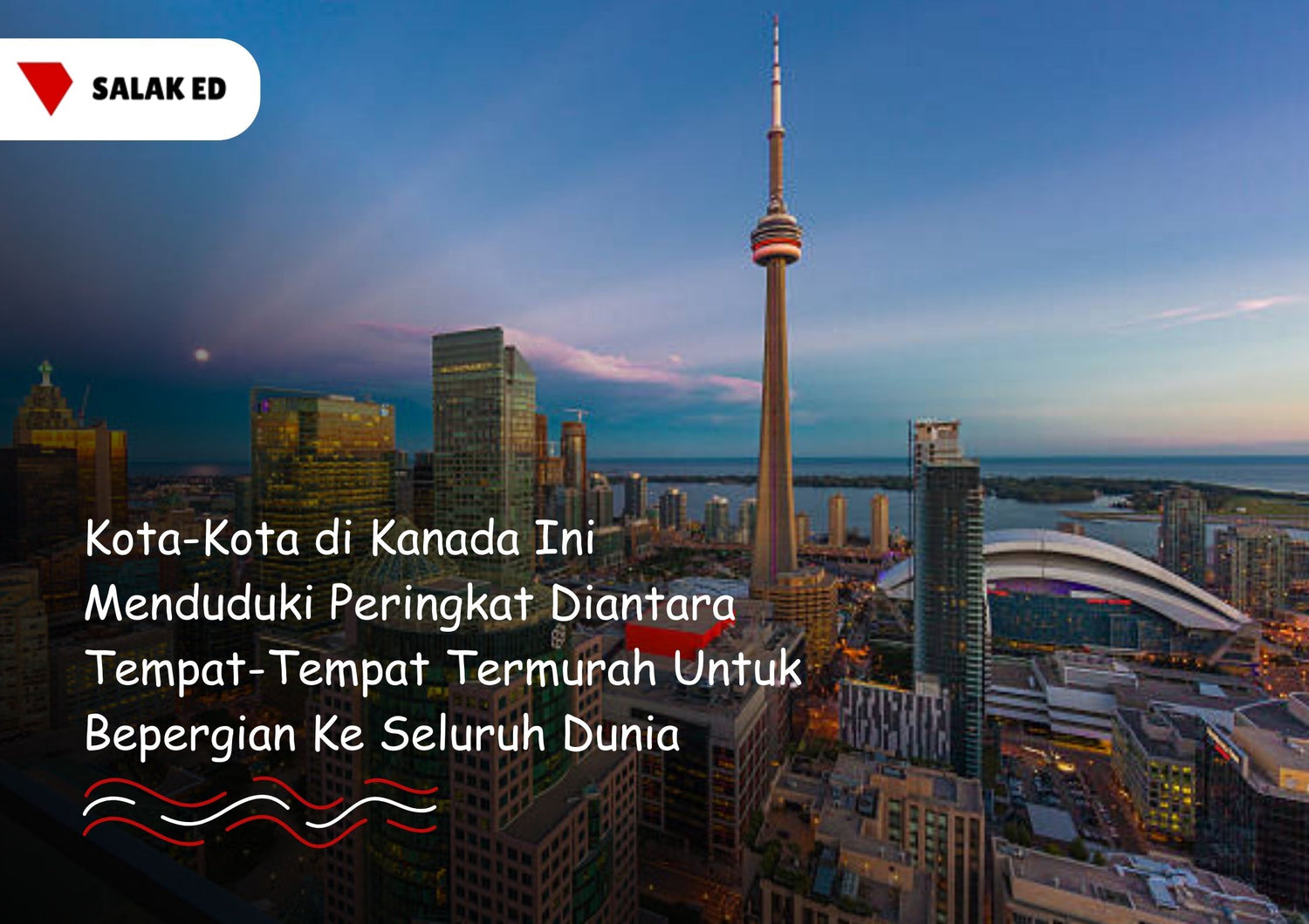 Kota-Kota di Kanada Ini Menduduki Peringkat Diantara Tempat-Tempat Termurah Untuk Bepergian Ke Seluruh Dunia