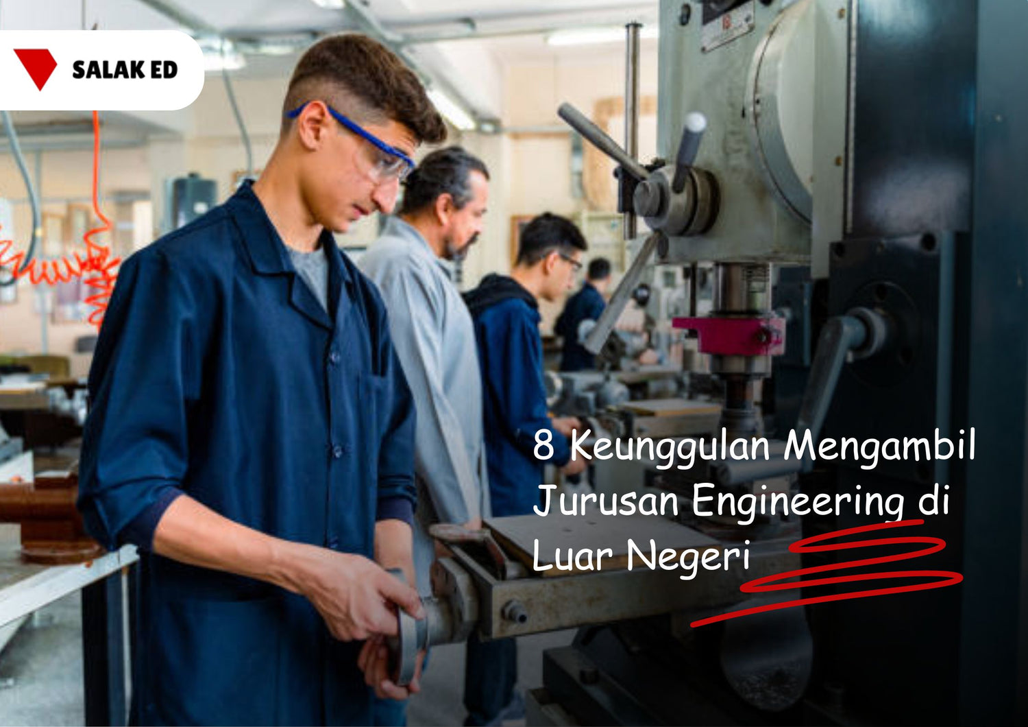 8 Keunggulan Mengambil Jurusan Engineering di Luar Negeri