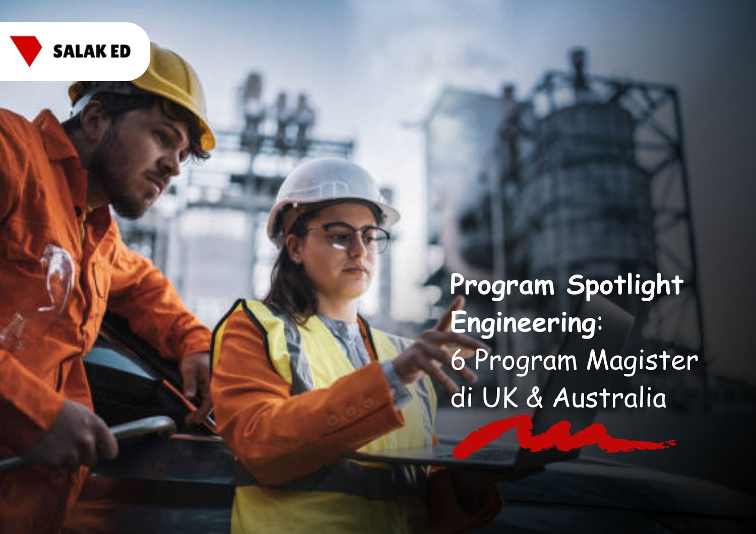 Program Spotlight Engineering: 6 Program Magister di UK & Australia