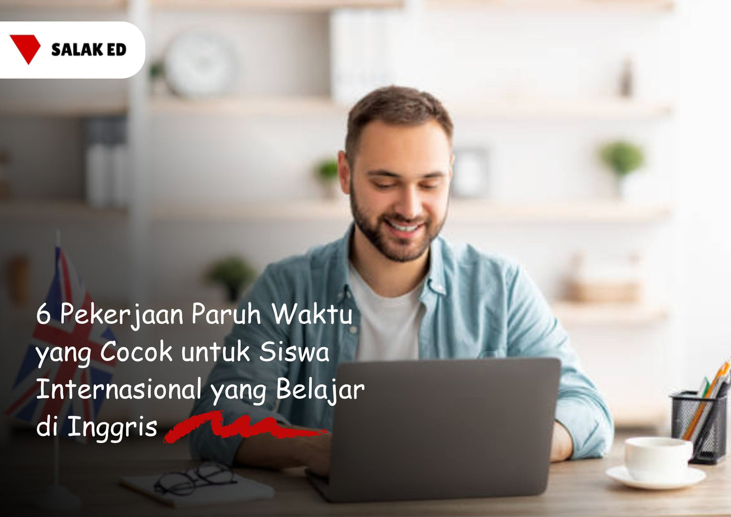 6 Pekerjaan Paruh Waktu yang Cocok untuk Siswa Internasional yang Belajar di Inggris