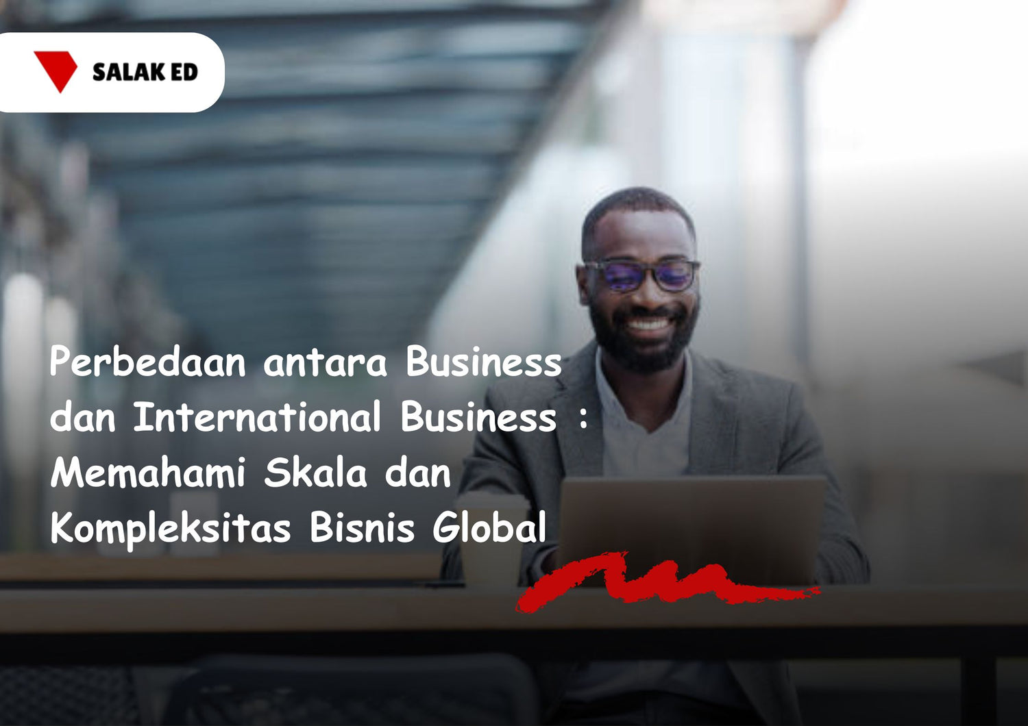 Perbedaan Antara Business dan International Business: Memahami Skala dan Kompleksitas Bisnis Global