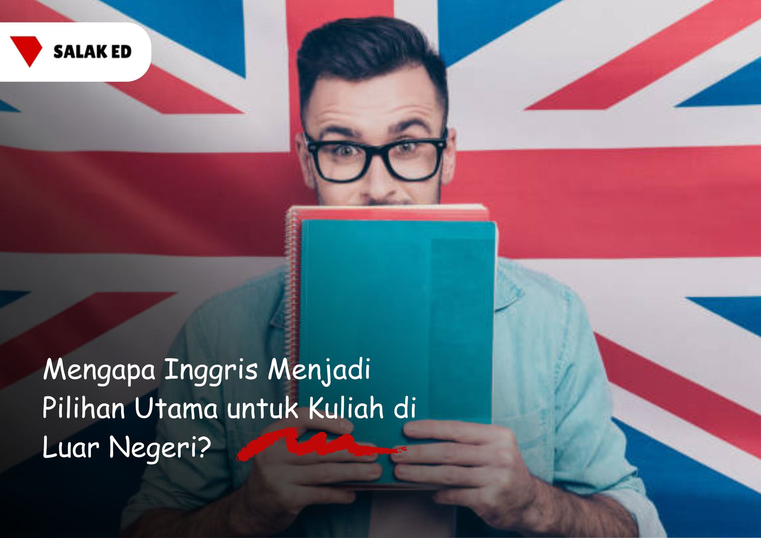 Mengapa Inggris Menjadi Pilihan Utama untuk Kuliah di Luar Negeri?