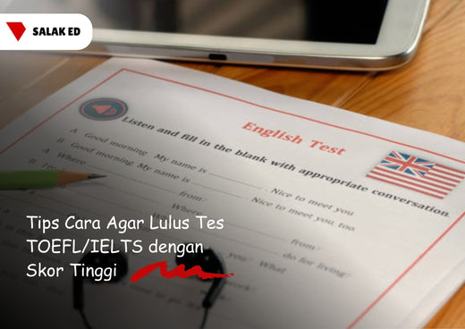 Tips Cara Agar Lulus Tes TOEFL/IELTS dengan Skor Tinggi