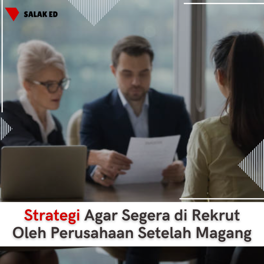 Strategi Agar Segera di Rekrut Oleh Perusahaan Setelah Magang